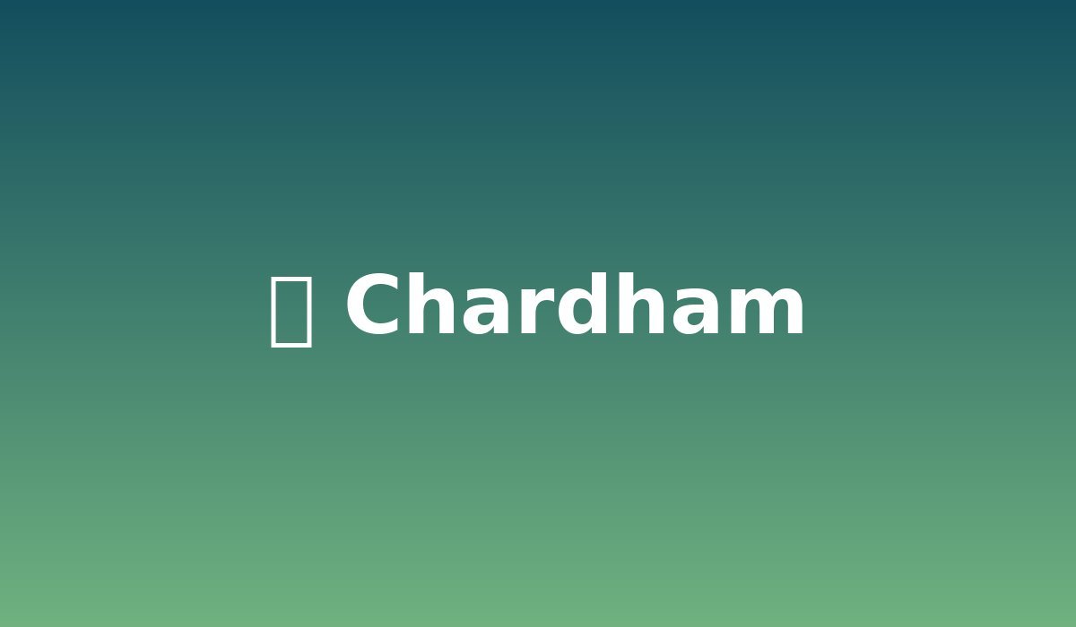 Chardham Yatra 2026: Complete Guide to Dates, Route & Booking